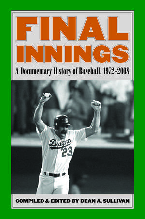 Final Innings: A Documentary History of Baseball, 1972-2008 de Dean A. Sullivan