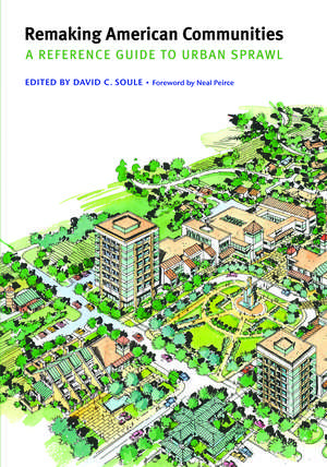 Remaking American Communities: A Reference Guide to Urban Sprawl de David C. Soule