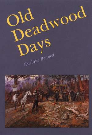 Old Deadwood Days de Estelline Bennett