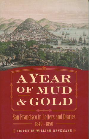 A Year of Mud and Gold: San Francisco in Letters and Diaries, 1849-1850 de William Benemann