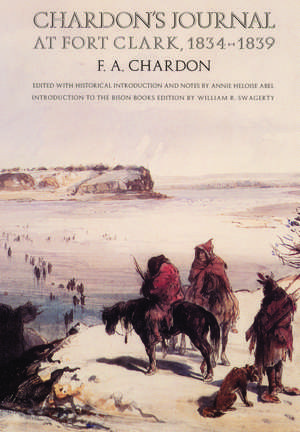 Chardon's Journal at Fort Clark, 1834-1839 de F. A. Chardon