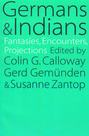 Germans and Indians: Fantasies, Encounters, Projections de Susanne Zantop