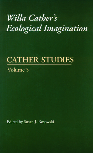 Cather Studies, Volume 5: Willa Cather's Ecological Imagination de Cather Studies