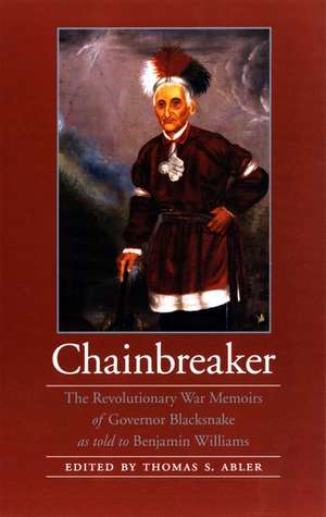 Chainbreaker: The Revolutionary War Memoirs of Governor Blacksnake as told to Benjamin Williams de Chainbreaker