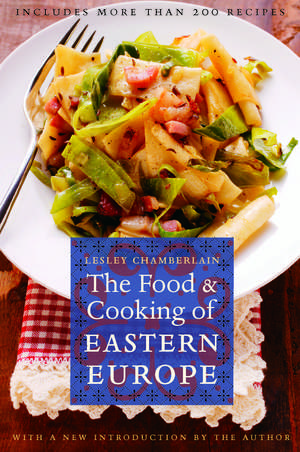 The Food and Cooking of Eastern Europe de Lesley Chamberlain