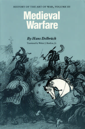 Medieval Warfare: History of the Art of War, Volume III de Hans Delbrück