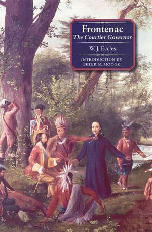 Frontenac: The Courtier Governor de W. J. Eccles