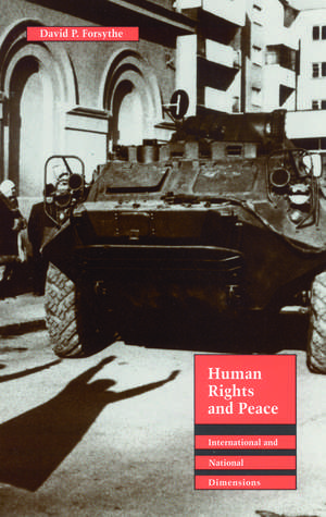 Human Rights and Peace: International and National Dimensions de David P. Forsythe