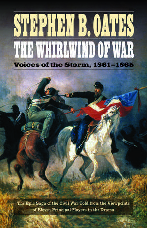 The Whirlwind of War: Voices of the Storm, 1861-1865 de Stephen B. Oates