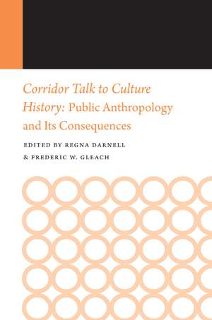 Corridor Talk to Culture History: Public Anthropology and Its Consequences de Regna Darnell