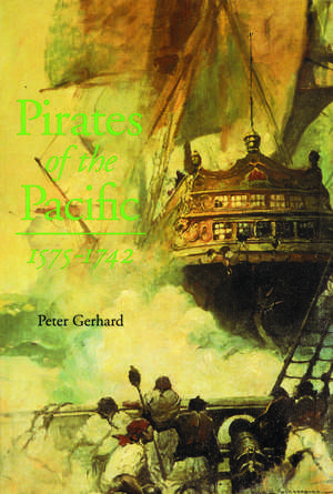 Pirates of the Pacific, 1575-1742 de Peter Gerhard