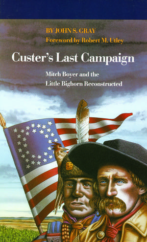 Custer's Last Campaign: Mitch Boyer and the Little Bighorn Reconstructed de John S. Gray