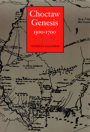 Choctaw Genesis, 1500-1700 de Patricia Kay Galloway