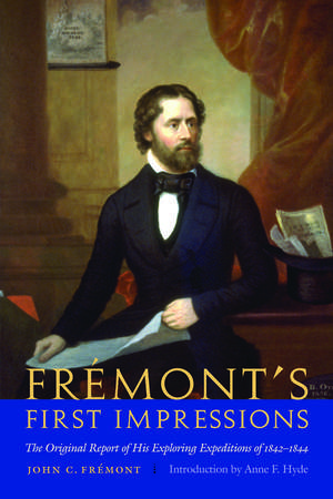 Frémont's First Impressions: The Original Report of His Exploring Expeditions of 1842-1844 de John C. Frémont