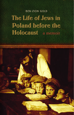 The Life of Jews in Poland before the Holocaust: A Memoir de Ben-Zion Gold