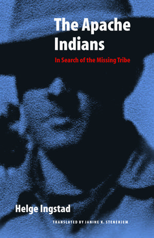 The Apache Indians: In Search of the Missing Tribe de Helge Ingstad