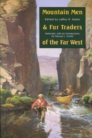 Mountain Men and Fur Traders of the Far West: Eighteen Biographical Sketches de LeRoy R. Hafen