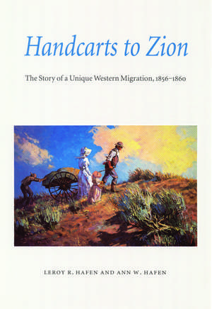 Handcarts to Zion: The Story of a Unique Western Migration, 1856-1860 de LeRoy R. Hafen