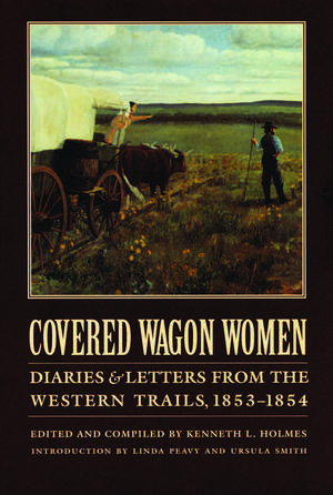 Covered Wagon Women, Volume 6: Diaries and Letters from the Western Trails, 1853-1854 de Kenneth L. Holmes