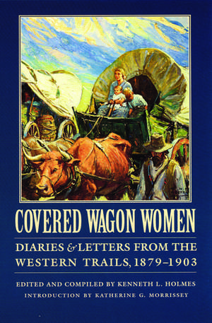 Covered Wagon Women, Volume 11: Diaries and Letters from the Western Trails, 1879-1903 de Kenneth L. Holmes