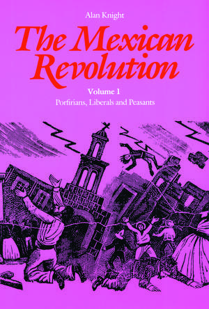 The Mexican Revolution, Volume 1: Porfirians, Liberals, and Peasants de Alan Knight