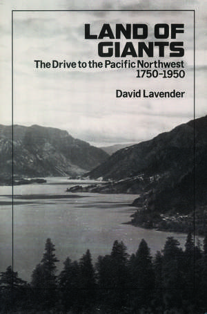 Land of Giants: The Drive to the Pacific Northwest, 1750-1950 de David Lavender