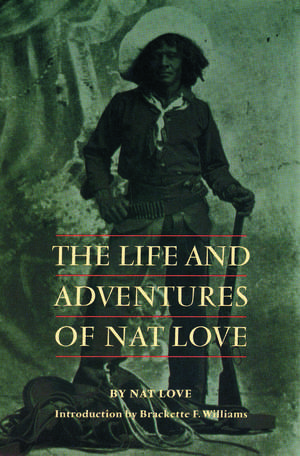 The Life and Adventures of Nat Love de Nat Love