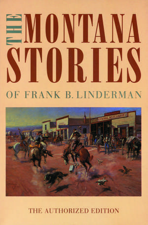 The Montana Stories of Frank B. Linderman de Frank B. Linderman