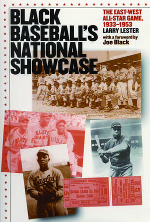 Black Baseball's National Showcase: The East-West All-Star Game, 1933-1953 de Larry Lester