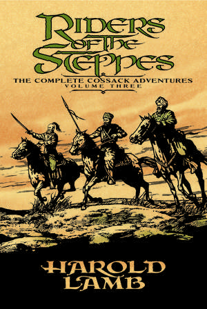 Riders of the Steppes: The Complete Cossack Adventures, Volume Three de Harold Lamb