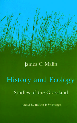 History and Ecology: Studies of the Grassland de James C. Malin