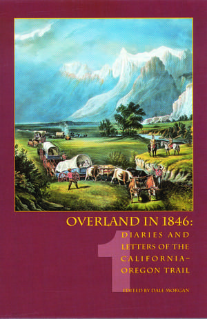 Overland in 1846, Volume 1: Diaries and Letters of the California-Oregon Trail de Dale L. Morgan