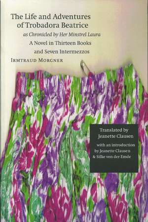 The Life and Adventures of Trobadora Beatrice as – A Novel in Thirteen Books and Seven Intermezzos de Irmtraud Morgner