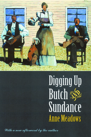 Digging up Butch and Sundance de Anne Meadows