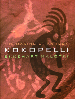 Kokopelli: The Making of an Icon de Ekkehart Malotki