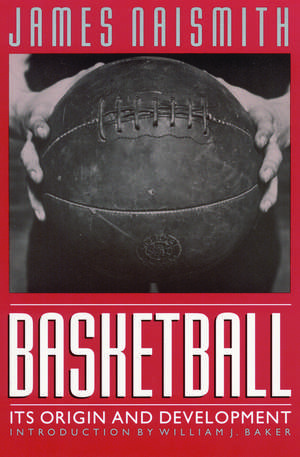 Basketball: Its Origin and Development de James Naismith