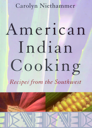 American Indian Cooking: Recipes from the Southwest de Carolyn Niethammer