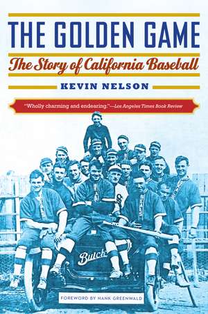 The Golden Game: The Story of California Baseball de Kevin Nelson