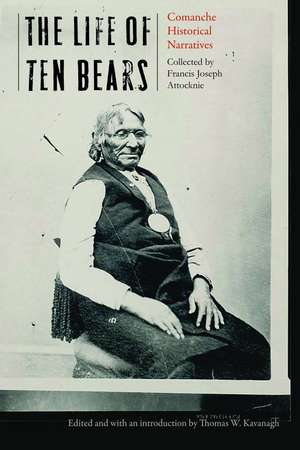 The Life of Ten Bears: Comanche Historical Narratives de Francis Joseph Attocknie