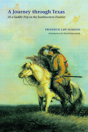 A Journey through Texas: Or a Saddle-Trip on the Southwestern Frontier de Frederick Law Olmsted