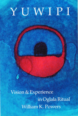 Yuwipi: Vision and Experience in Oglala Ritual de William K. Powers