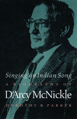 Singing an Indian Song: A Biography of D'Arcy McNickle de Dorothy R. Parker