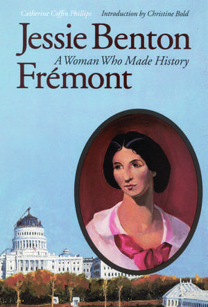 Jessie Benton Frémont: A Woman Who Made History de Catherine Coffin Phillips