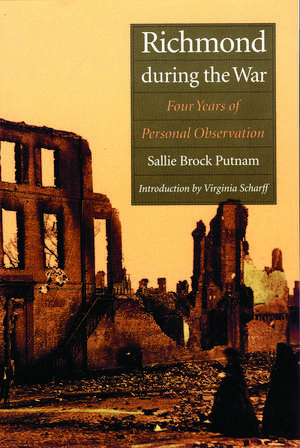 Richmond During the War: Four Years of Personal Observation de Sallie Brock Putnam