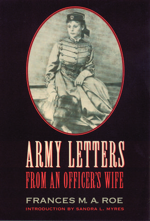 Army Letters from an Officer's Wife, 1871-1888 de Frances M. a. Roe