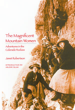 The Magnificent Mountain Women: Adventures in the Colorado Rockies de Janet Robertson