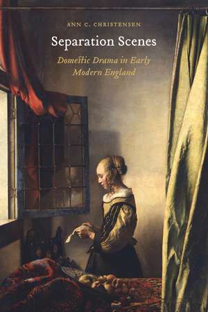 Separation Scenes: Domestic Drama in Early Modern England de Ann C. Christensen