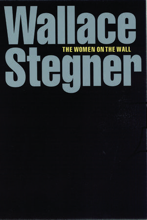 The Women on the Wall de Wallace Stegner