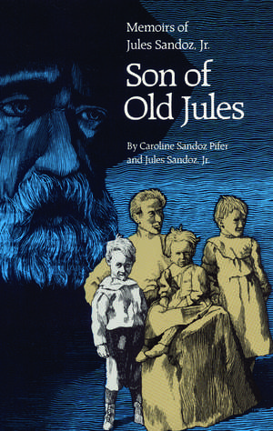 Son of Old Jules: Memoirs of Jules Sandoz, Jr. de Jules Sandoz Jr.