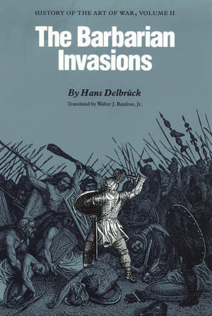 The Barbarian Invasions: History of the Art of War, Volume II de Hans Delbrück